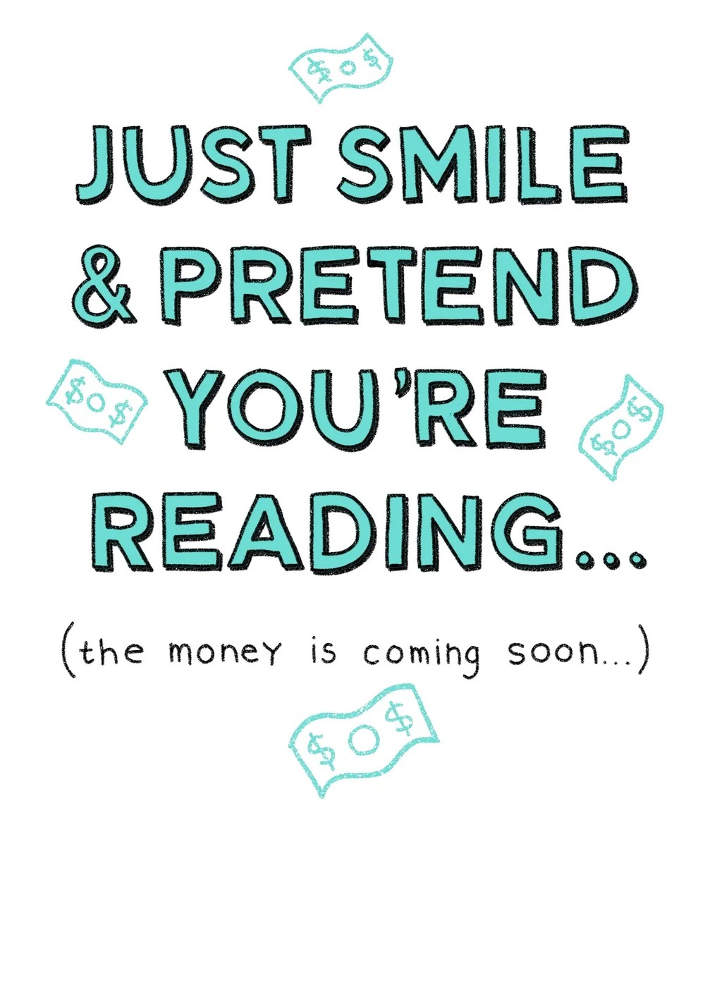 Just Smile and Pretend You're Reading card with hand-drawn dollar bills