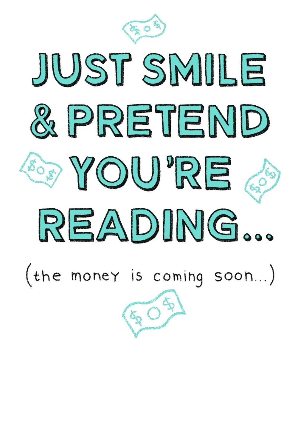Just Smile and Pretend You're Reading card with hand-drawn dollar bills